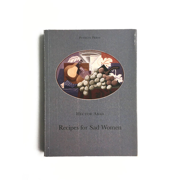 Recipes for Sad Women by Hector Abad